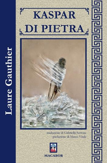 Kaspar di pietra - Laure Gauthier - Libro Macabor 2021, Fiori | Libraccio.it