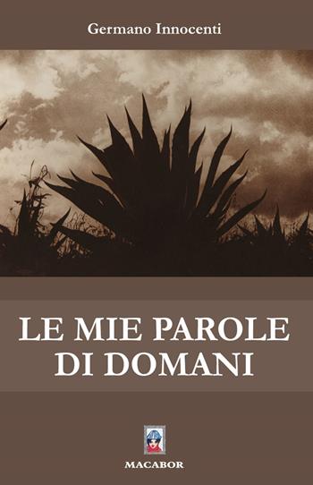 Le mie parole di domani - Germano Innocenti - Libro Macabor 2021, Quaderni di Macabor | Libraccio.it