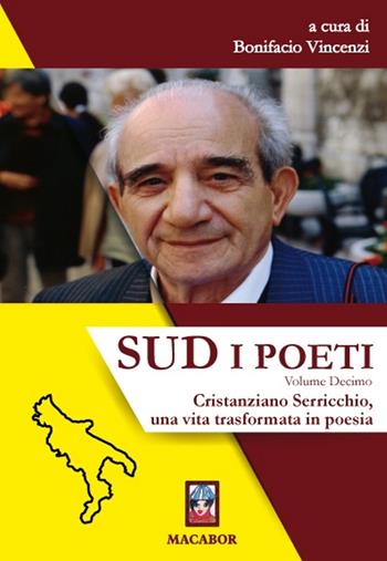 Sud. I poeti. Vol. 10: Cristanziano Serricchio, una vita trasformata in poesia.  - Libro Macabor 2021, Nuova luce | Libraccio.it