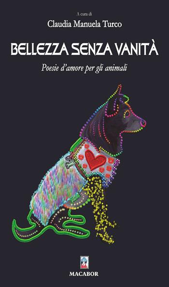 Bellezza senza vanità. Poesie d'amore per gli animali - Claudia Manuela Turco - Libro Macabor 2021, Nuova luce | Libraccio.it
