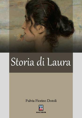 Storia di Laura - Fulvia Fiorino Dotoli - Libro Macabor 2022 | Libraccio.it