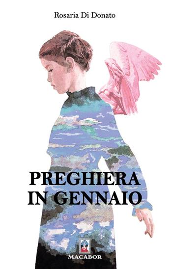 Preghiera in gennaio - Rosaria Di Donato - Libro Macabor 2021, Quaderni di Macabor | Libraccio.it