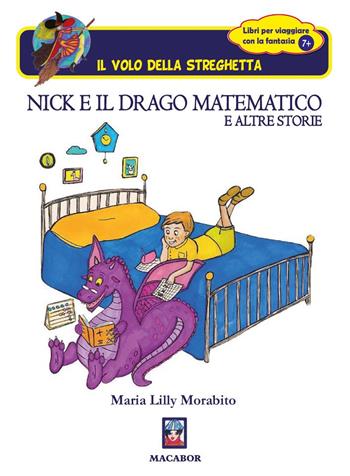 Nick e il drago matematico e altre storie - Maria Lilly Morabito - Libro Macabor 2021, Il volo della streghetta | Libraccio.it