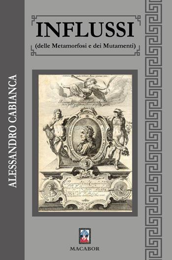 Influssi (delle Metamorfosi e dei Mutamenti) - Alessandro Cabianca - Libro Macabor 2022, Fiori | Libraccio.it