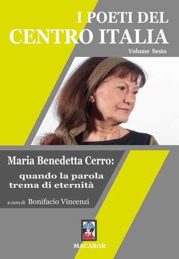 I poeti del centro Italia. Vol. 6: Maria Benedetta Cerro: quando la parola trema di eternità.  - Libro Macabor 2022, Nuova luce | Libraccio.it
