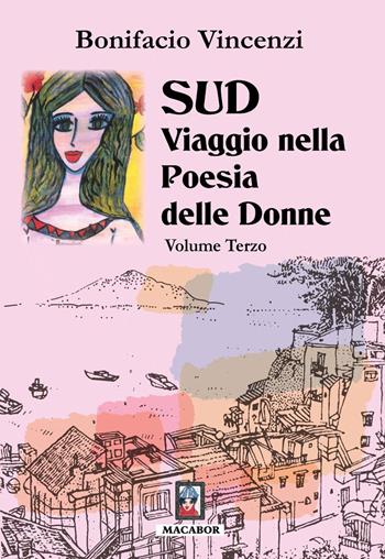 Sud. Viaggio nella poesia delle donne. Vol. 3 - Bonifacio Vincenzi - Libro Macabor 2022, Nuova luce | Libraccio.it