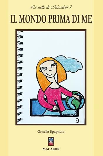 Il mondo prima di me - Ornella Spagnulo - Libro Macabor 2022, Stelle di Macabor | Libraccio.it