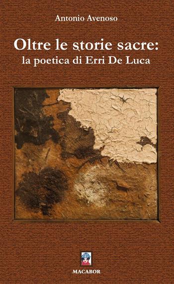 Oltre le storie sacre: la poetica di Erri De Luca - Antonio Avenoso - Libro Macabor 2022, Noisette | Libraccio.it