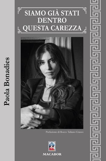 Siamo già stati dentro questa carezza - Paola Bonadies - Libro Macabor 2022, Fiori | Libraccio.it