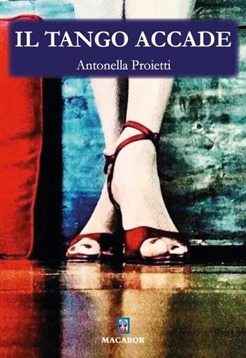 Il tango accade - Antonella Proietti - Libro Macabor 2023, Nodi | Libraccio.it