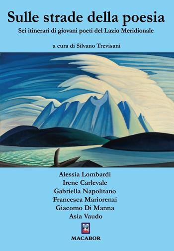 Sulle strade della poesia. Sei itinerari di giovani poeti del Lazio Meridionale  - Libro Macabor 2023, Nuova luce | Libraccio.it