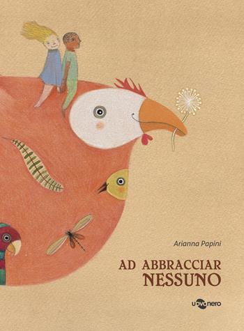 Ad abbracciar nessuno - Arianna Papini - Libro Uovonero 2022, I geodi | Libraccio.it