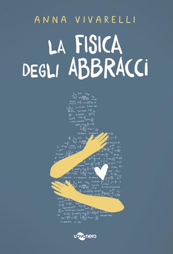 La fisica degli abbracci - Anna Vivarelli - Libro Uovonero 2021, I geodi | Libraccio.it