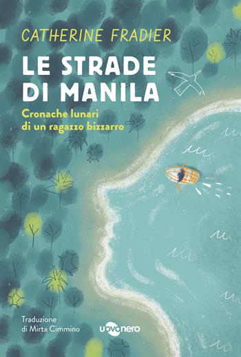 Le strade di Manila. Cronache lunari di un ragazzo bizzarro - Catherine Fradier - Libro Uovonero 2024, I geodi | Libraccio.it