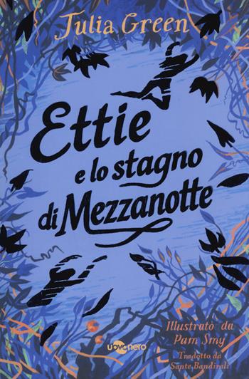 Ettie e lo stagno di mezzanotte. Ediz. Nidi Uovonero - Julia Green - Libro Uovonero 2025, I geodi | Libraccio.it