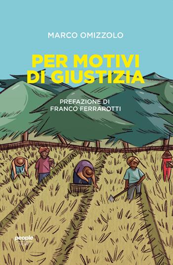 Per motivi di giustizia - Marco Omizzolo - Libro People 2022, Storie | Libraccio.it