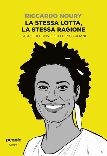 La stessa lotta, la stessa ragione. Storie di donne per i diritti umani - Riccardo Noury - Libro People 2020, Storie | Libraccio.it