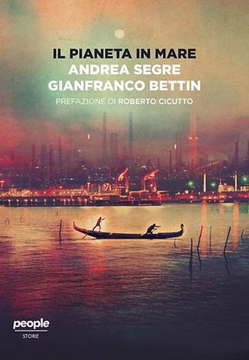 Il pianeta in mare - Andrea Segre, Gianfranco Bettin - Libro People 2020, Storie | Libraccio.it