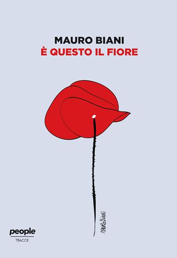 È questo il fiore. Ediz. illustrata - Mauro Biani - Libro People 2021, Tracce | Libraccio.it
