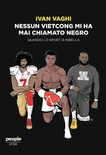 Nessun vietcong mi ha mai chiamato negro. Quando lo sport si ribella - Ivan Vaghi - Libro People 2021, Storie | Libraccio.it