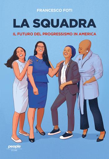 La squadra. Il l futuro del progressismo in America - Francesco Foti - Libro People 2022, Storie | Libraccio.it