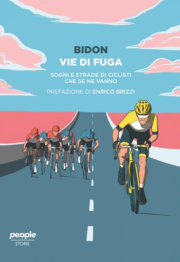Vie di fuga. Sogni e strade di ciclisti che se ne vanno - Bidon. Ciclismo allo stato liquido - Libro People 2021, Storie | Libraccio.it
