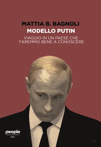 Modello Putin. Viaggio in un Paese che faremmo bene a conoscere - Mattia B. Bagnoli - Libro People 2021, Idee | Libraccio.it