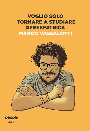 Voglio solo tornare a studiare #freepatrick - Marco Vassalotti - Libro People 2021, Storie | Libraccio.it