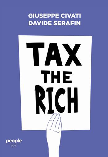 Tax the rich - Giuseppe Civati, Davide Serafin - Libro People 2021, Idee | Libraccio.it