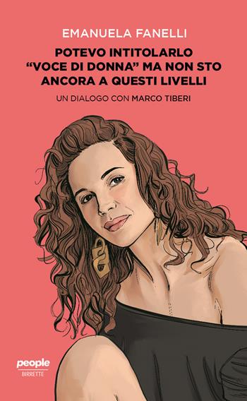 Potevo intitolarlo «Voce di donna» ma non sto ancora a questi livelli - Emanuela Fanelli, Marco Tiberi, Marco Tiberi - Libro People 2021, Birrette | Libraccio.it