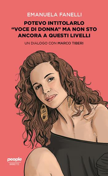 Potevo intitolarlo «Voce di donna» ma non sto ancora a questi livelli - Emanuela Fanelli, Marco Tiberi - Libro People 2021, Birrette | Libraccio.it