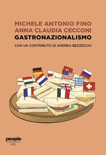 Gastronazionalismo - Michele Antonio Fino, Anna Claudia Cecconi, Andrea Bezzecchi - Libro People 2021, Idee | Libraccio.it