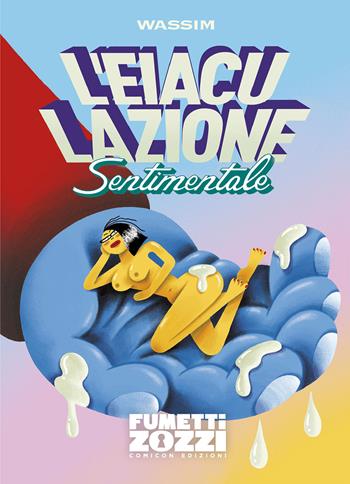 L'eiaculazione sentimentale - Wassim - Libro COMICON Edizioni 2025, Fumettizozzi | Libraccio.it
