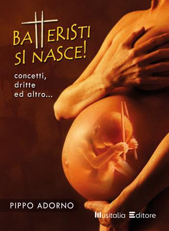 Batteristi si nasce. Dritte, consigli ed altro... Con CD-Audio - Pippo Adorno - Libro Musitalia Editore 2023 | Libraccio.it