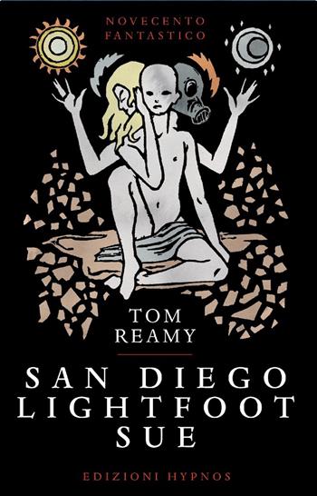 San Diego Lightfoot Sue - Tom Reamy - Libro Edizioni Hypnos 2021, Novecento fantastico | Libraccio.it