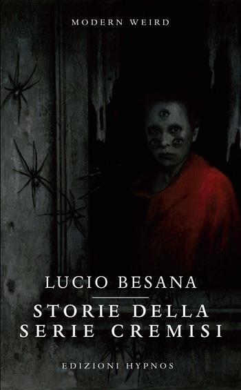 Storie della serie Cremisi - Lucio Besana - Libro Edizioni Hypnos 2021, Modern Weird | Libraccio.it