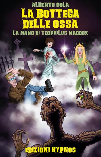 La bottega delle ossa. La mano di Teophilus Maddox - Alberto Cola - Libro Edizioni Hypnos 2021 | Libraccio.it