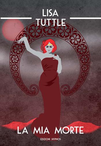 La mia morte - Lisa Tuttle - Libro Edizioni Hypnos 2021, Visioni | Libraccio.it