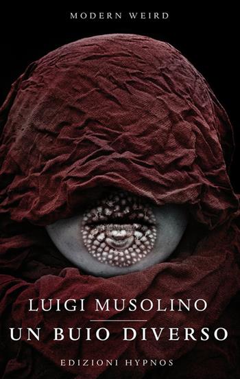 Un buio diverso. Voci dai Necromilieus - Luigi Musolino - Libro Edizioni Hypnos 2022, Modern Weird | Libraccio.it