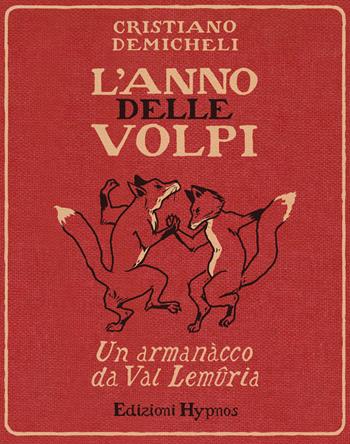 L'anno delle volpi. Un armanacco da Val Lemuria - Cristiano Demicheli - Libro Edizioni Hypnos 2022, Impronte | Libraccio.it