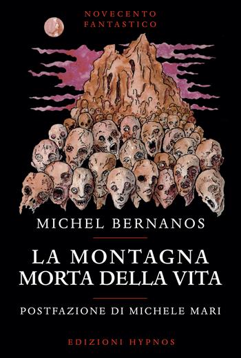 La montagna morta della vita - Michel Bernanos - Libro Edizioni Hypnos 2022, Novecento fantastico | Libraccio.it
