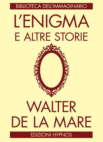 L'enigma e altre storie - Walter De La Mare - Libro Edizioni Hypnos 2022, Biblioteca dell'immaginario | Libraccio.it