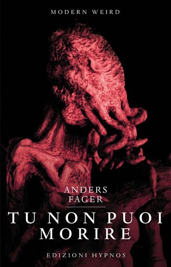 Tu non puoi vivere. Nuovi incubi nell'universo di H.P. Lovecraft - Anders Fager - Libro Edizioni Hypnos 2023, Modern Weird | Libraccio.it