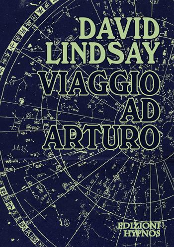 Viaggio ad Arturo - David Lindsay - Libro Edizioni Hypnos 2023, Mirabilia | Libraccio.it