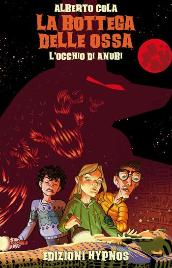 L'occhio di Anubi. La bottega delle ossa - Alberto Cola - Libro Edizioni Hypnos 2023 | Libraccio.it
