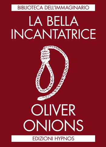 La bella incantatrice - Oliver Onions - Libro Edizioni Hypnos 2024, Biblioteca dell'immaginario | Libraccio.it