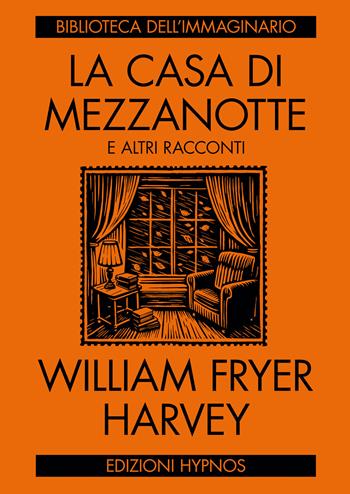 La casa di mezzanotte e altri racconti - William Fryer Harvey - Libro Edizioni Hypnos 2024, Biblioteca dell'immaginario | Libraccio.it