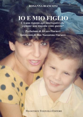 Io e mio figlio - Rosanna Bianconi - Libro Francesco Tozzuolo Editore 2021 | Libraccio.it