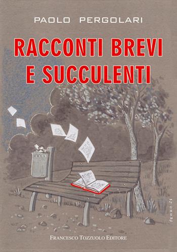 Racconti brevi e succulenti - Paolo Pergolari - Libro Francesco Tozzuolo Editore 2021 | Libraccio.it