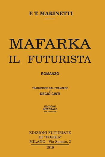 Mafarka il futurista. Edizione integrale non censurata 1910. Ediz. integrale - Filippo Tommaso Marinetti - Libro Francesco Tozzuolo Editore 2022, Le anastatiche | Libraccio.it
